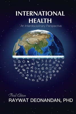 International Health: An Interdisciplinary Perspective, 3rd Edition by Deonandan, Raywat