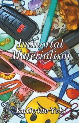 Immortal Materialism by Yets, Kathrine