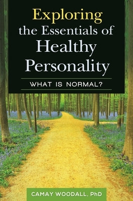 Exploring the Essentials of Healthy Personality: What is Normal? by Woodall, Camay
