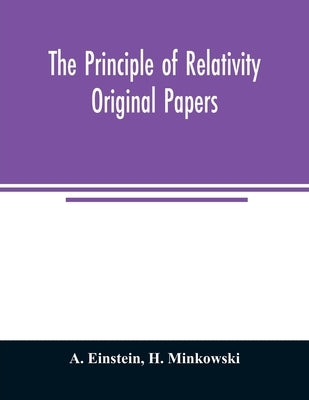 The principle of relativity; original papers by Einstein, A.