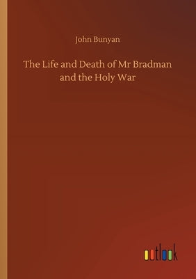 The Life and Death of Mr Bradman and the Holy War by Bunyan, John