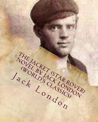 The Jacket (Star-Rover) NOVEL by Jack London (World's Classics) by London, Jack
