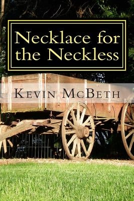 Necklace for the Neckless: a tale of human nature by McBeth, Kevin