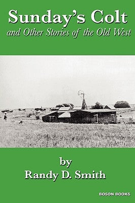 Sunday's Colt and Other Stories of the Old West by Smith, Randy D.