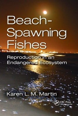 Beach-Spawning Fishes: Reproduction in an Endangered Ecosystem by Martin, Karen L. M.