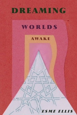 Dreaming Worlds Awake by Ellis, Esme