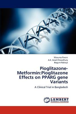 Pioglitazone-Metformin: Pioglitazone Effects on Pparg Gene Variants by Parvin Masuma
