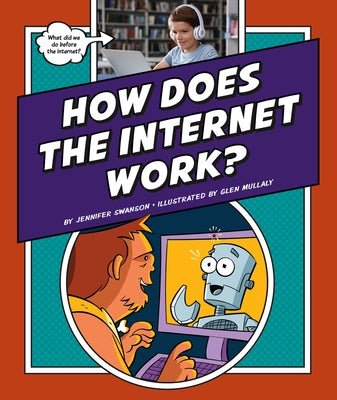 How Does the Internet Work? by Swanson, Jennifer