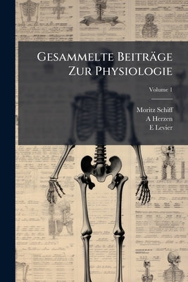 Gesammelte Beiträge Zur Physiologie by Schiff, Moritz