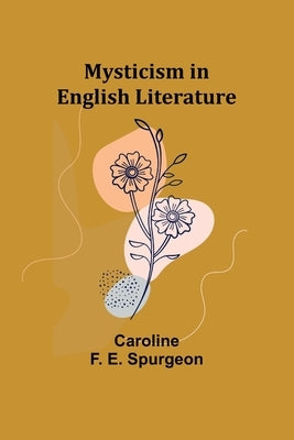 Mysticism in English Literature by F. E. Spurgeon, Caroline