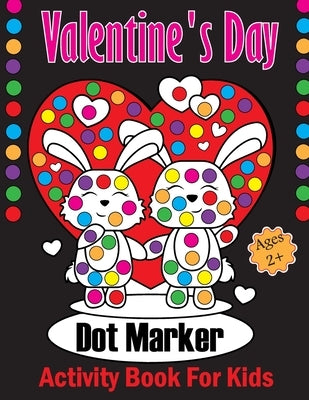 Valentine's Day Dot Markers Activity Book For Kids Ages 2+: A Sweet Valentine's Day Dot Marker Coloring Book for Young Children. Ideal Valentine's Day by Justice, Olin M.