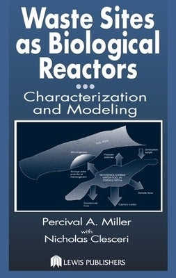 Waste Sites as Biological Reactors: Characterization and Modeling by Miller, Percival A.