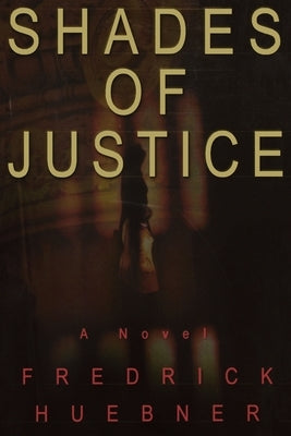 Shades of Justice by Huebner, Frederick D.