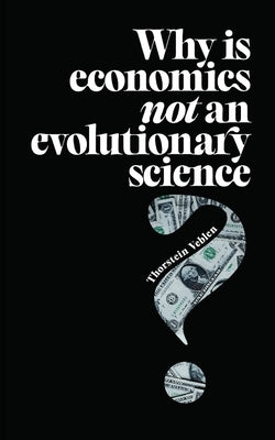 Why is Economics not an Evolutionary Science? by Veblen, Thorstein