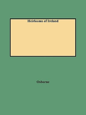 Heirlooms of Ireland (Rev) by Osborne, Joseph F.
