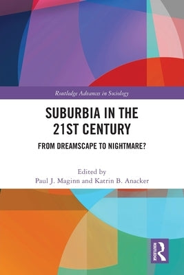 Suburbia in the 21st Century: From Dreamscape to Nightmare? by Maginn, Paul