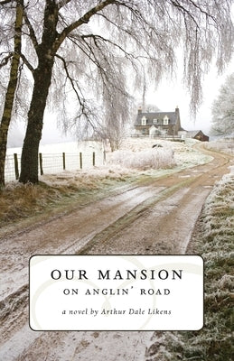 Our Mansion on Anglin' Road by Likens, Arthur Dale