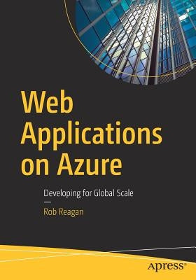 Web Applications on Azure: Developing for Global Scale by Reagan, Rob