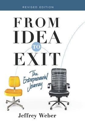 From Idea to Exit: The Entrepreneurial Journey by Weber, Jeffrey