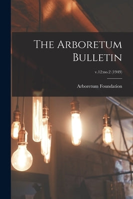 The Arboretum Bulletin; v.12: no.2 (1949) by Arboretum Foundation (Seattle, Wash ).