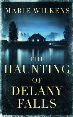 The Haunting of Delany Falls by Wilkens, Marie
