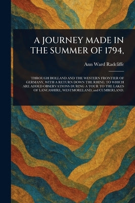 A Journey Made in the Summer of 1794, by Radcliffe, Ann Ward