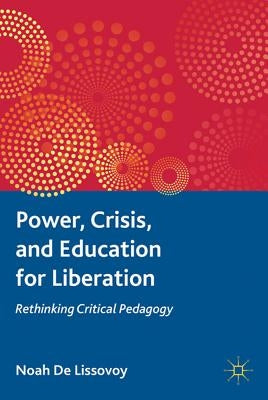 Power, Crisis, and Education for Liberation: Rethinking Critical Pedagogy by Loparo, Kenneth A.