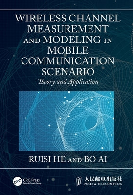 Wireless Channel Measurement and Modeling in Mobile Communication Scenario: Theory and Application by He, Ruisi