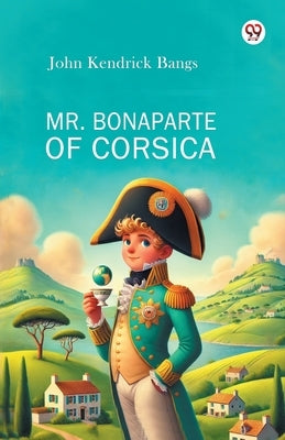 Mr. Bonaparte Of Corsica by Bangs, John Kendrick