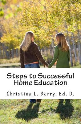 Steps to Successful Home Education by Berry Ed D., Christina L.