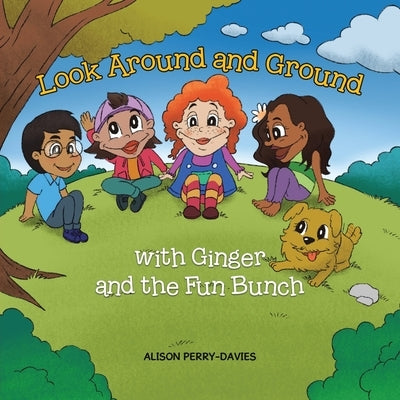 Look Around and Ground: With Ginger and the Fun Bunch by Perry-Davies, Alison