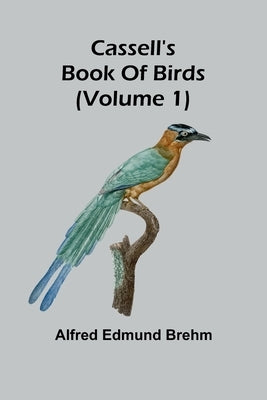 Cassell's book of birds (Volume 1) by Edmund Brehm, Alfred
