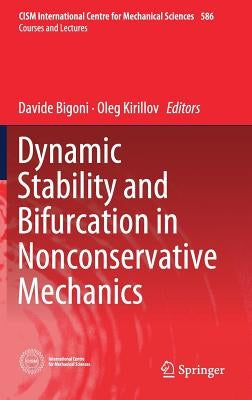 Dynamic Stability and Bifurcation in Nonconservative Mechanics by Bigoni, Davide
