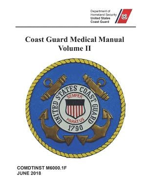 Coast Guard Medical Manual: COMDTINST M6000.1F Volume II by Coast Guard