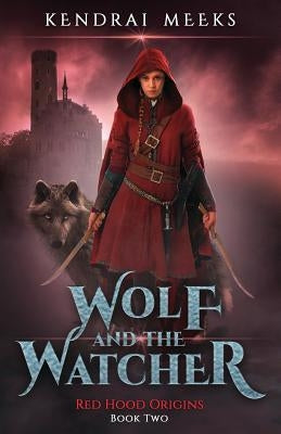 The Wolf and the Watcher by Meeks, Kendrai