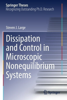 Dissipation and Control in Microscopic Nonequilibrium Systems by Large, Steven J.