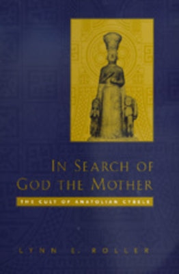 In Search of God the Mother by Roller, Lynn E.