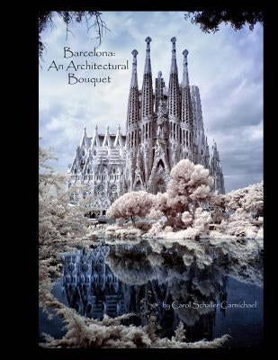 Barcelona - Architectural Bouquet by Carmichael, Carol Schaller