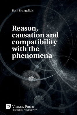 Reason, causation and compatibility with the phenomena by Evangelidis, Basil