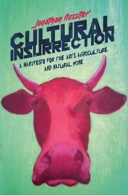 Cultural Insurrection: A Manifesto for Arts, Agriculture, and Natural Wine by Nossiter, Jonathan