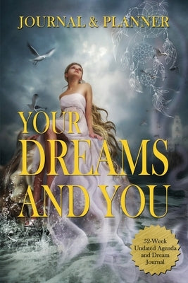Your Dreams and You Journal & Planner: 52-Week Undated Agenda and Dream Journal by Alvarado, Ivania