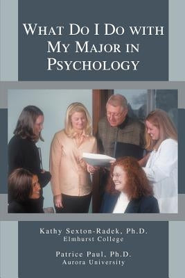 What Do I Do with My Major in Psychology by Sexton-Radek, Kathy