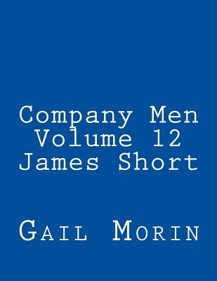 Company Men - Volume 12 - James Short by Morin, Gail
