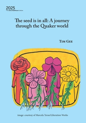 The seed is in all: A journey through the Quaker world by Gee, Tim