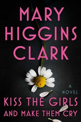 Kiss the Girls and Make Them Cry by Clark, Mary Higgins