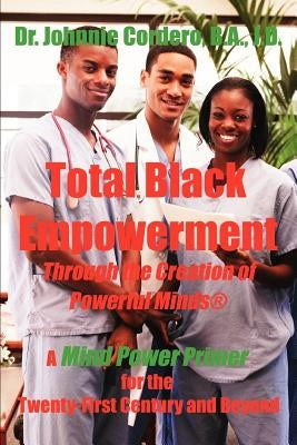 Total Black Empowerment Through the Creation of Powerful Minds (R): A Mind Power Primer for the Twenty-First Century and Beyond by Cordero, Johnnie
