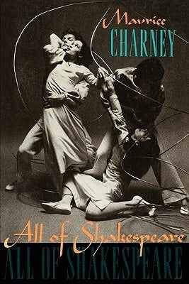 All of Shakespeare by Charney, Maurice