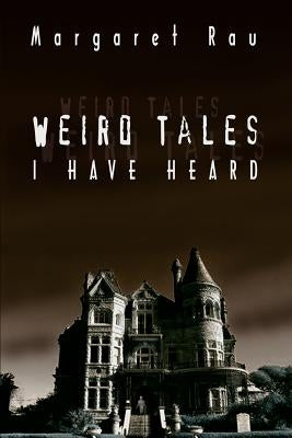 Weird Tales I Have Heard by Rau, Margaret
