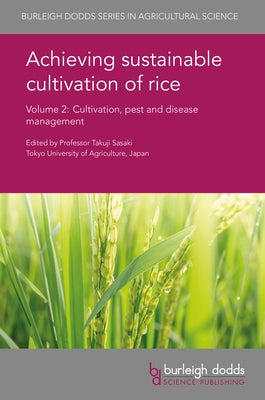 Achieving Sustainable Cultivation of Rice Volume 2: Cultivation, Pest and Disease Management by Sasaki, Takuji