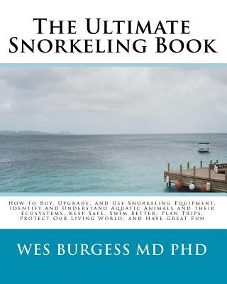 The Ultimate Snorkeling Book by Burgess, Wes